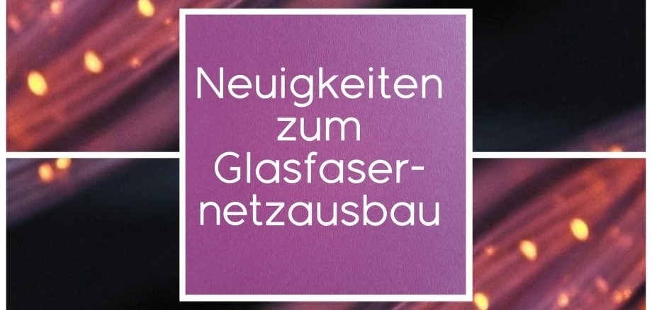 Bild mit einem Text "Neuigkeiten zum Glasfaserausbau"